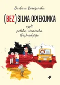 Proza - Bez)Silna Opiekunka Czyli Polsko-Niemiecka Bez)Nadzieja Barbara Bereżańska - miniaturka - grafika 1