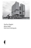 Felietony i reportaże - Miasto bajka Wiele historii Kaliningradu Nowa - miniaturka - grafika 1