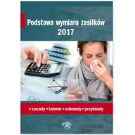 Prawo - WIEDZA I PRAKTYKA Podstawa wymiaru zasiłków 2017. Zasady. Tabele. Schematy. Przykłady - Agnieszka Ślązak - miniaturka - grafika 1
