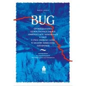 Nauki przyrodnicze - Bug. Opowieści o rzece, łęgach, piachach, łąkach, starorzeczach i mokradłach, a także o życiu zwierząt i ludzi w meandry dzikiej rzeki zaplątanych - miniaturka - grafika 1