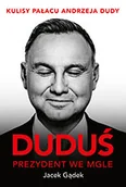 Biografie i autobiografie - Duduś. Prezydent we mgle. Kulisy Pałacu Andrzeja Dudy - miniaturka - grafika 1
