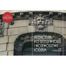 Przewodnik po secesji w Łodzi i województwie łódzkim - WYSYŁKOWO LUB W KSIĘGARNIACH : KRAKÓW - ŁÓDŹ - POZNAŃ - WARSZAWA Regio