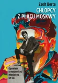 Historia świata - Chłopcy z Placu Moskwy Zsolt Berta - miniaturka - grafika 1