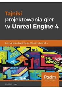 Tajniki projektowania gier w Unreal Engine 4 - Książki o programowaniu - miniaturka - grafika 4