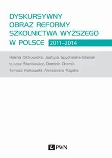 Dyskursywny Obraz Reformy Szkolnictwa Wyższego W Polsce 2011-2014 Dominik Chomik,tomasz Falkowski,helena Ostrowicka - Podręczniki dla szkół wyższych - miniaturka - grafika 1