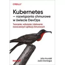 Kubernetes - rozwiązania chmurowe w świecie DevOps. Tworzenie, wdrażanie i skalowanie nowoczesnych aplikacji chmurowych - Książki o programowaniu - miniaturka - grafika 1