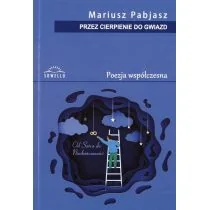 Sowello Przez cierpienie do gwiazd. Poezja współczesna - Mariusz Pabjasz - Poezja - miniaturka - grafika 1
