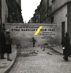 W obliczu Zagłady. Żydzi Warszawy 1939-1943 - Albumy inne - miniaturka - grafika 1