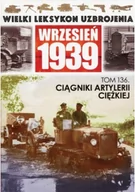 Powieści - Edipresse Polska Wielki Leksykon Uzbrojenia Wrzesień 1939 Tom 136 Ciągniki artylerii ciężkiej - miniaturka - grafika 1