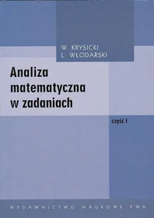 Analiza Matematyczna w Zadaniach. Część 1 - Matematyka - miniaturka - grafika 1