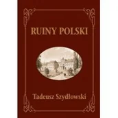 Baśnie, bajki, legendy - TADEUSZ SZYDŁOWSKI Ruiny Polski - miniaturka - grafika 1