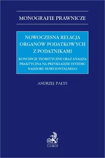 Nowoczesna relacja organów podatkowych z podatnikami. Koncepcje teoretyczne oraz analiza praktyczna na przykładzie systemu nadzoru horyzontalnego - E-booki - prawo - miniaturka - grafika 1