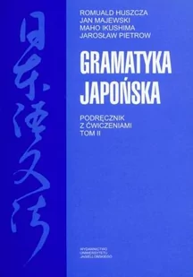 Wydawnictwo Uniwersytetu Jagiellońskiego Gramatyka japońska Podręcznik z ćwiczeniami Tom 2 - Romuald Huszcza, Jan Majewski, Ikushima Maho, Pietrow Jarosław - Pozostałe języki obce - miniaturka - grafika 1