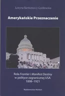 Polityka i politologia - Amerykańskie przeznaczenie Justyna Bartkiewicz-Godlewska - miniaturka - grafika 1