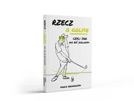 Poradniki hobbystyczne - Rzecz o Golfie, czyli jak nie być zielonym - miniaturka - grafika 1