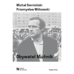 Obywatel Michnik - Michał Siermiński, Witkowski Przemysła - książka - Biografie i autobiografie - miniaturka - grafika 1
