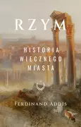 Rzym. Historia Wiecznego Miasta