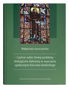 UMCS Czyńcie sobie Ziemię poddaną - ekologiczne dylematy w nauczaniu społecznym Kościoła katolickiego - Nauki przyrodnicze - miniaturka - grafika 2