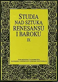 Studia nad sztuką renesansu i baroku IX: Ceremoniał i obyczaj w XVI-XVIII wieku - Książki o kulturze i sztuce - miniaturka - grafika 1