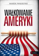 Felietony i reportaże - Editio Wałkuski Marek Wałkowanie Ameryki - miniaturka - grafika 1
