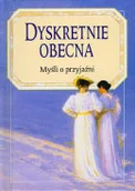 Aforyzmy i sentencje - Dyskretnie obecna. Myśli o przyjaźni - miniaturka - grafika 1