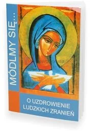 Módlmy się. O uzdrowienie ludzkich zranień - Religia i religioznawstwo - miniaturka - grafika 1