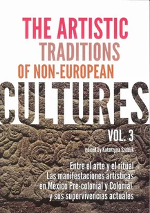 The Artistic Traditions of Non-European Cultures vol 3 - Szoblik Katarzyna - Książki o kulturze i sztuce - miniaturka - grafika 1
