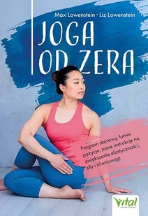 Joga od zera. Program startowy, łatwe pozycje, jasne instrukcje na zwiększenie elastyczności, siłę i równowagę - Zdrowie - poradniki - miniaturka - grafika 1