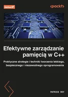 Książki o programowaniu - Efektywne zarządzanie pamięcią w C. Praktyczne strategie i techniki tworzenia lekkiego, bezpiecznego i niezawodnego oprogramowania - Patrice Roy - miniaturka - grafika 1