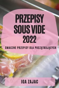 Przepisy Sous Vide 2022 - Pozostałe książki - miniaturka - grafika 1
