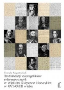 Testamenty ewangelików reformowanych w Wielkim Księstwie Litewskim w XVI-XVIII wieku - Religia i religioznawstwo - miniaturka - grafika 1