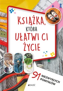KSIĄŻKA KTÓRA UŁATWI CI ŻYCIE 91 NIEZWYKŁYCH POMYSŁÓW LETNIA WYPRZEDAŻ DO 80% - Poradniki dla rodziców - miniaturka - grafika 2