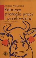 Poradniki hobbystyczne - Wydawnictwa Uniwersytetu Warszawskiego Rolnicze strategie pracy i przetrwania - Krzyworzeka Amanda - miniaturka - grafika 1