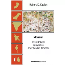 Czarne Monsun Ocean Indyjski i przyszłość amerykańskiej dominacji - Robert D. Kaplan - Felietony i reportaże - miniaturka - grafika 1