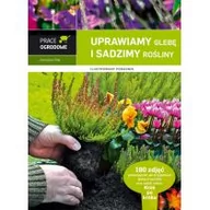 Dom i ogród - Uprawiamy glebę i sadzimy rośliny Ilustrowany poradnik Jarosław Rak - miniaturka - grafika 1