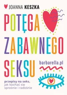 Poradniki hobbystyczne - Potęga Zabawnego Seksu Przepisy Na Seks Jak Kochać Się Sprośnie I Radosnie Joanna Keszka - miniaturka - grafika 1