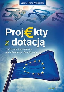 Projekty z dotacją. Podręcznik konsultanta, wnioskodawcy i beneficjenta - E-booki - biznes i ekonomia - miniaturka - grafika 1