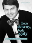 Biografie i autobiografie - Będę sławny, będę bogaty. Opowieść o Bogusławie Kaczyńskim - miniaturka - grafika 1