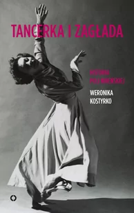 Weronika Kostyrko Tancerka i zagłada Historia Poli Nireńskiej - Biografie i autobiografie - miniaturka - grafika 1