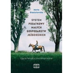 System Podatkowy Małych Gospodarstw Jeździeckich - Marta Stanisławska - książka - Ekonomia - miniaturka - grafika 1