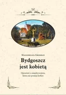 Baśnie, bajki, legendy - Bydgoszcz jest kobietą Opowieść o międzywojniu Nowa - miniaturka - grafika 1