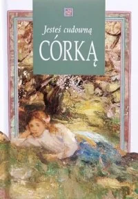 Jesteś cudowną Córką - Aforyzmy i sentencje - miniaturka - grafika 1
