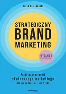 Marketing - Strategiczny brand marketing. Praktyczny poradnik skutecznego marketingu dla menedżerów i nie tylko wyd. 3 - Jarek Szczepański - miniaturka - grafika 1