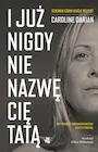 Publicystyka - I już nigdy nie nazwę cię tatą. Gdy przemoc farmakochemiczna niszczy rodzinę. Dziennik córki Gis?le Pelicot - miniaturka - grafika 1