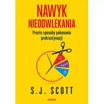 Nawyk Nieodwlekania Proste Sposoby Pokonania Prokrastynacji S.j Scott - Poradniki hobbystyczne Nawyk Nieodwlekania Proste Sposoby Pokonania Prokrastynacji S.j Scott - Poradniki hobbystyczne - miniaturka - grafika 1