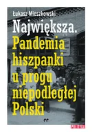 Historia świata - Największa Pandemia hiszpanki u progu niepodległej Polski Łukasz Mieszkowski - miniaturka - grafika 1