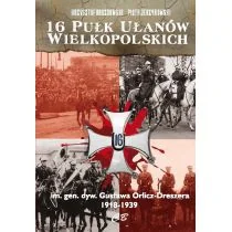 Drozdowski Krzysztof, Jerzykowski Piotr 16 Pułk Ułanów Wielkopolskich im. gen. dyw. Gustawa Orlicza-Dreszera 1918-1939 - Biografie i autobiografie - miniaturka - grafika 2