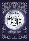 Ezoteryka - Sekretna Magia Prawdziwe Zaklęcia Magiczne Rytuały Oraz Eliksiry Na Miłość Szczęście Pieniądze A Także Uzdrowienie Ciała I Umysłu Diaz Juliet - miniaturka - grafika 1