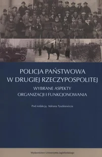 Policja Państwowa w Drugiej Rzeczpospolitej - Tyszkiewicz Adrian - Historia Polski Policja Państwowa w Drugiej Rzeczpospolitej - Tyszkiewicz Adrian - Historia Polski - miniaturka - grafika 1