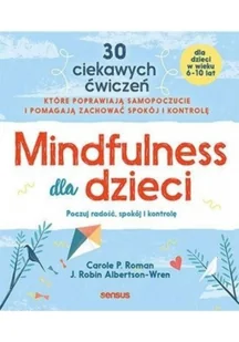 Mindfulness dla dzieci Poczuj radość spokój i kontrolę Carole P Roman J Robin Albertson-Wren - Psychologia Mindfulness dla dzieci Poczuj radość spokój i kontrolę Carole P Roman J Robin Albertson-Wren - Psychologia - miniaturka - grafika 2